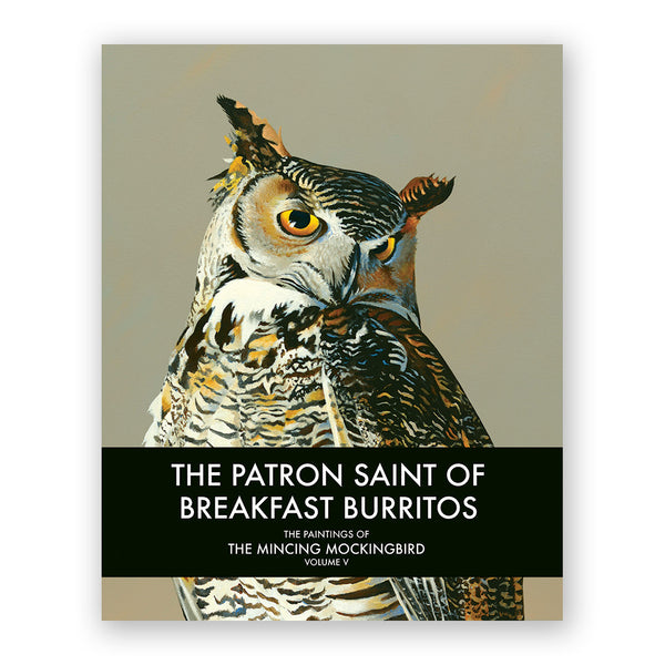 The Patron Saint Of Breakfast Burritos: The Paintings of The Mincing Mockingbird Volume V